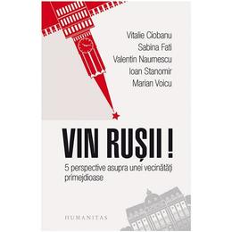 Vin Rusii! - Vitalie Ciobanu, Sabina Fati, Valentin Naumescu, Ioan Stanomir, Marian Voicu