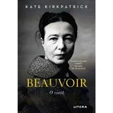 Beauvoir. O viata - Kate Kirkpatrick, editura Litera