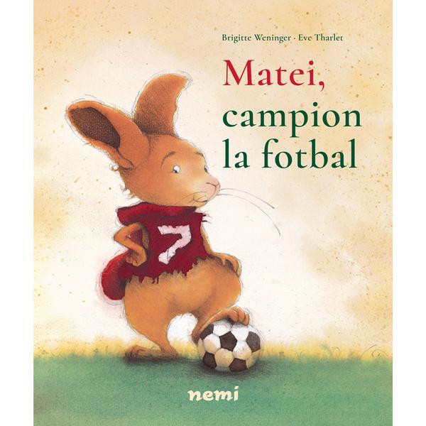 Matei, campion la fotbal - brigitte webubger, eve tharlet, editura nemira