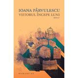 Viitorul incepe luni - Ioana Parvulescu, editura Humanitas