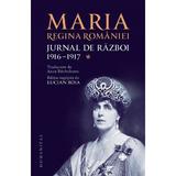 Jurnal de razboi. Vol.1: 1916-1917 - Maria, Regina Romaniei, editura Humanitas