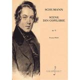 Scene din copilarie Op.15 pentru pian - Schumann, editura Grafoart