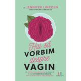 Hai sa vorbim despre vagin - Jennifer Lincoln, Editura Creator