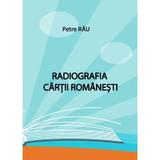 Radiografia cartii romanesti - autor Petre Rău, editura InfoRapArt 