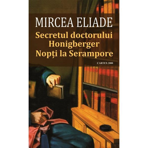 Secretul doctorului honigberger. nopti la serampore - mircea eliade, editura cartex