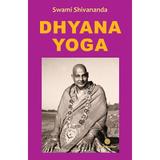 Dhyana Yoga - Swami Shivananda, editura Firul Ariadnei