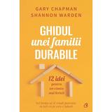 Ghidul unei familii durabile - Gary Chapman, Shannon Warden, editura Curtea Veche