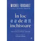 In loc de inchisoare. Michel Foucault in dialog cu Jean-Paul Brodeur, editura Curtea Veche