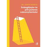 Imbogateste-te prin puterea subconstientului - Dr. Joseph Murphy, editura Curtea Veche