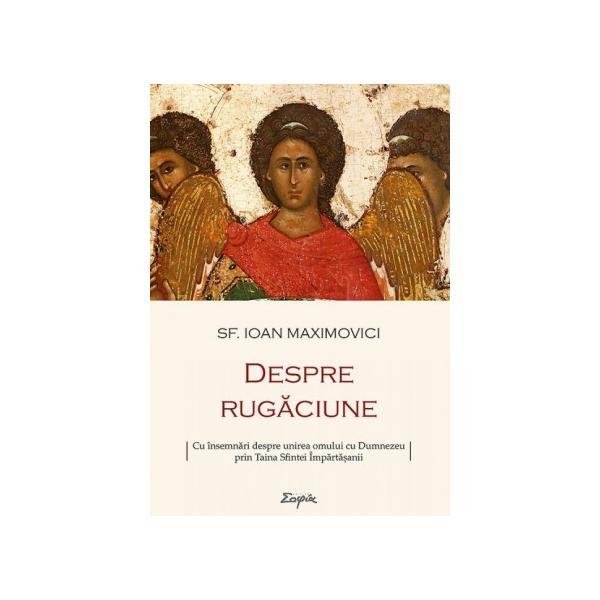 Despre rugaciune - sf. ioan maximovici, editura sophia