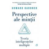 Perspective ale mintii. teoria inteligentelor multiple - Howard Gardner
