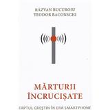 Marturii incrucisate - Razvan Bucuroiu, Teodor Baconschi, editura Lumea Credintei