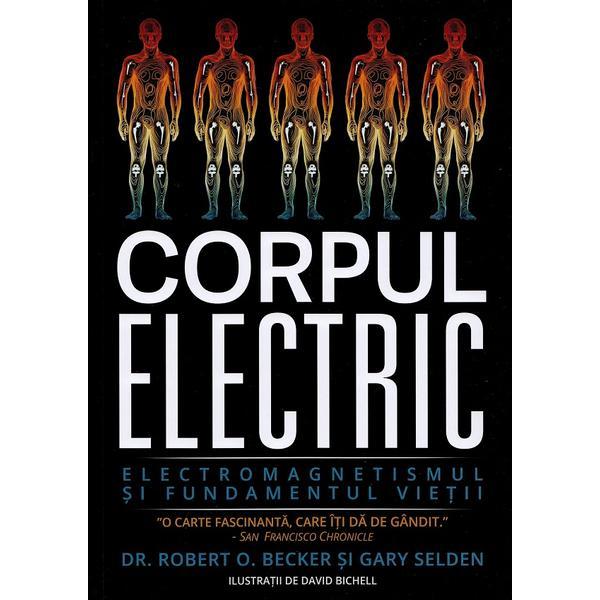 Corpul electric - Robert O. Becker, Gary Selden, editura Pure Life