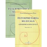 Interpretarea muzicala. Gandirea specifica Vol.1+2 - Constantin Ionescu-Vovu, editura Grafoart