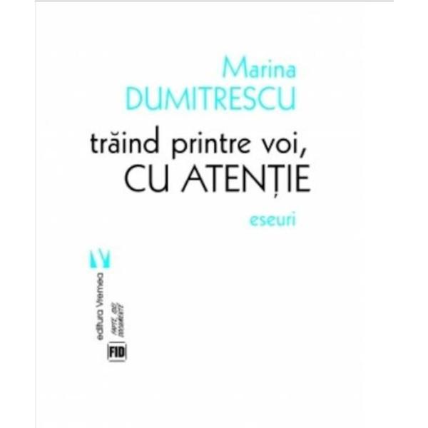 Traind Printre Voi, Cu Atentie - Marina Dumitrescu