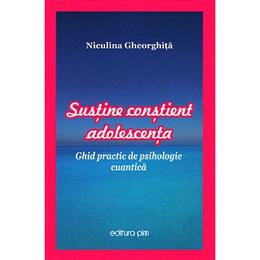 Sustine constient adolescenta - niculina gheorghita, editura pim