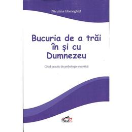 Bucuria de a trai in si cu dumnezeu - niculina gheorghita, editura studis