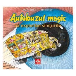 Autobuzul magic. Sa exploram simturile - Joanna Cole, Bruce Degen, editura Cartea Copiilor