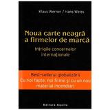 Noua Carte Neagra A Firmelor De Marca - Klaus Werner, Hans Weiss, editura Aquila
