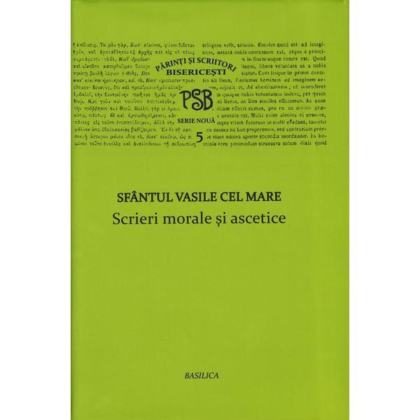 Scrieri morale si ascetice - sfantul vasile cel mare, editura basilica