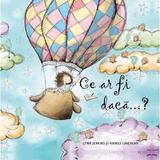 Ce-ar fi daca...? - Lynn Jenkins, Kirrili Lonergan, editura Ars Libri