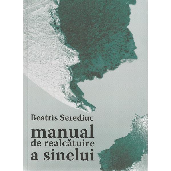 Manual de realcatuire a sinelui - beatris serediuc, editura casa de pariuri literare