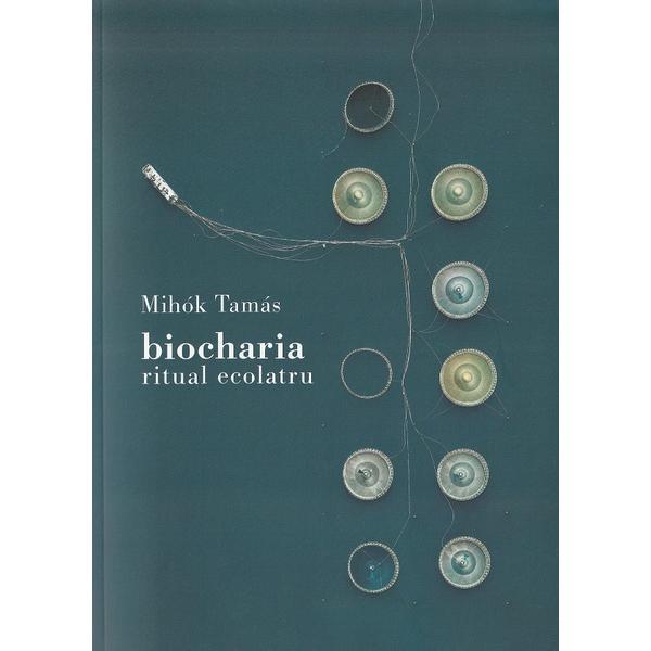 Biocharia. ritual ecolatru - Mihok Tamas