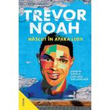 Nascut in afara legii. Amintiri dintr-o copilarie sud-africana - Trevor Noah, editura Nemira