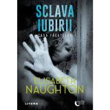 Sclava iubirii. Casa pacatelor - Elisabeth Naughton, editura Litera