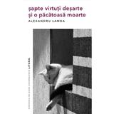 Sapte virtuti desarte si o pacatoasa moarte - Alexandru Lamba