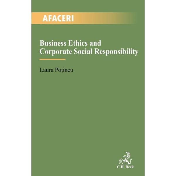 Business Ethics and Corporate Social Responsibility - Laura Potincu, editura C.h. Beck