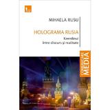 Holograma Rusia. Kremlinul intre discurs si realitate - Mihaela Rusu, editura Tritonic