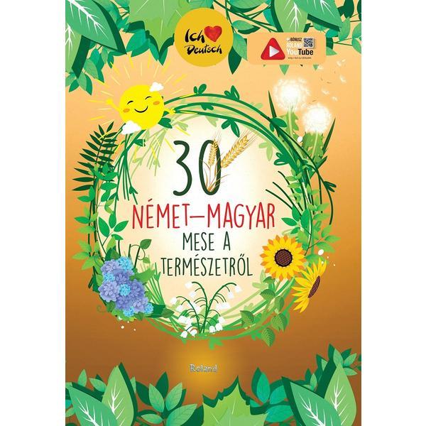 30 nemet-magyar mese a termeszetrol. 30 de povesti despre natura maghiar-german - Orsolya Lengyel, editura Roland