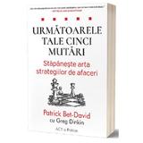 Urmatoarele tale cinci mutari - Patrick Bet-David, Greg Dinkin, editura Act Si Politon