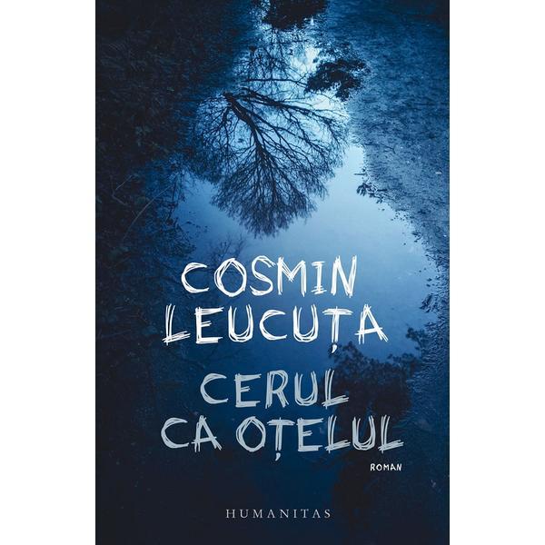 Cerul ca otelul - Cosmin Leucuta, editura Humanitas