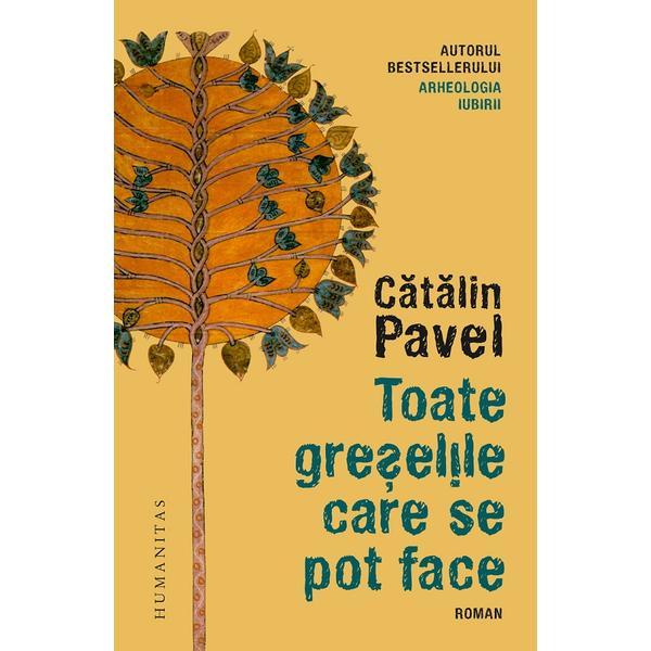 Toate greselile care se pot face - catalin pavel, editura humanitas