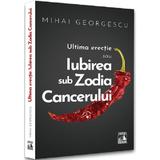 Ultima erectie sau iubirea sub zodia cancerului - Mihai Georgescu, editura Neverland