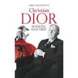 Christian Dior. Povestea unei vieti - Marie-France Pochna, editura Rao