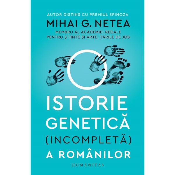 O istorie genetica (incompleta) a romanilor -  Mihai G. Netea, editura Humanitas