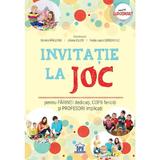 Invitatie la joc pentru parinti dedicati, copii fericiti si profesori implicati - Daniela Raileanu, Liliana Bujor, Nadia-Laura Serdenciuc, editura Didactica Publishing House