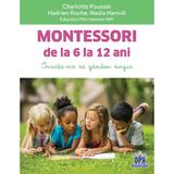 Montessori de la 6 la 12 ani - Charlotte Poussin, Hadrien Roche, Nadia Hamidi, editura Didactica Publishing House