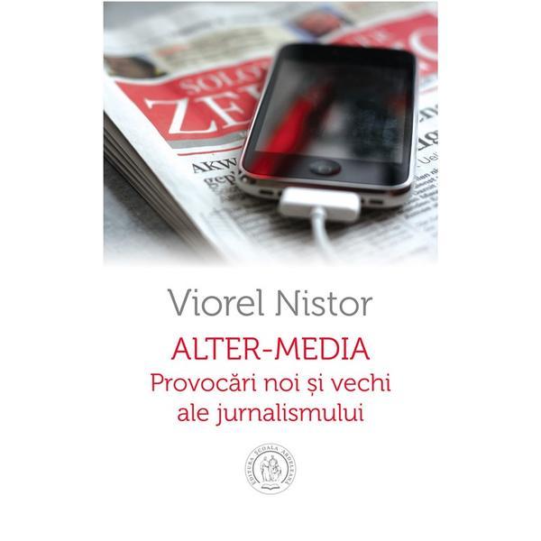 AlteR-Media. Provocari Noi Si Vechi Ale Jurnalismului - Viorel Nistor