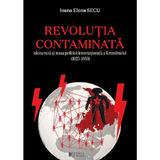 Revolutia contaminata. Ideea rusa si noua politica internationala a Kremlinului (1925-1953) - Ioana Elena Secu, editura Cetatea De Scaun