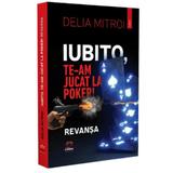 Iubito, te-am jucat la poker! Revansa - Delia Mitroi