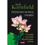 Intelepciunea inimii. Principiile universale ale psihologiei budiste - Jack Kornfield, editura Polirom