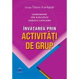 Invatarea prin activitati de grup - Ion Albulescu,  Horatiu Catalano, editura Didactica Publishing House