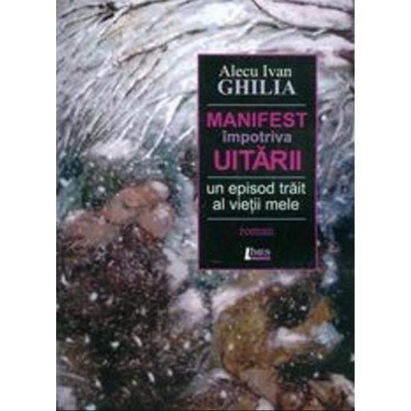Manifest impotriva uitarii - Alecu Ivan Ghilia, editura Limes