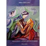 Ingerul meu, Gabriel - Maria-Dorina Matis, editura Maris