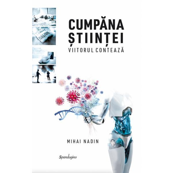Cumpana stiintei. Viitorul conteaza - Mihai Nadin, editura Spandugino