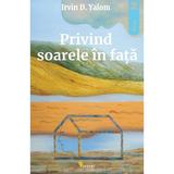 Privind soarele in fata - Irvin D. Yalom, editura Vellant